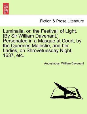 Luminalia, Or, the Festivall of Light. [By Sir William Davenant.] Personated in a Masque at Court, by the Queenes Majestie, and Her Ladies, on Shrovetuesday Night, 1637, Etc. - Agenda Bookshop