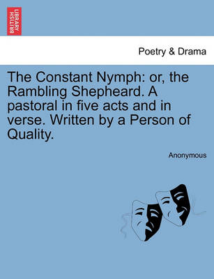 The Constant Nymph: Or, the Rambling Shepheard. a Pastoral in Five Acts and in Verse. Written by a Person of Quality. - Agenda Bookshop