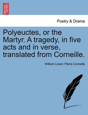 Polyeuctes, or the Martyr. a Tragedy, in Five Acts and in Verse, Translated from Corneille. - Agenda Bookshop