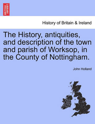 The History, Antiquities, and Description of the Town and Parish of Worksop, in the County of Nottingham. - Agenda Bookshop