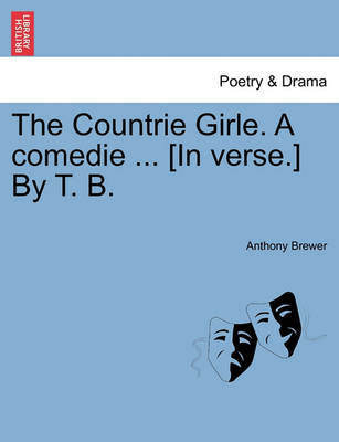 The Countrie Girle. a Comedie ... [In Verse.] by T. B. - Agenda Bookshop