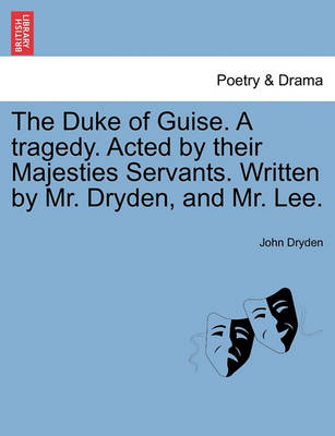 The Duke of Guise. a Tragedy. Acted by Their Majesties Servants. Written by Mr. Dryden, and Mr. Lee. - Agenda Bookshop