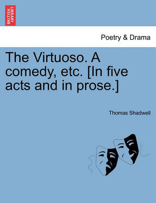 The Virtuoso. a Comedy, Etc. [In Five Acts and in Prose.] - Agenda Bookshop