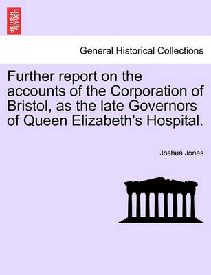 Further Report on the Accounts of the Corporation of Bristol, as the Late Governors of Queen Elizabeth's Hospital. - Agenda Bookshop