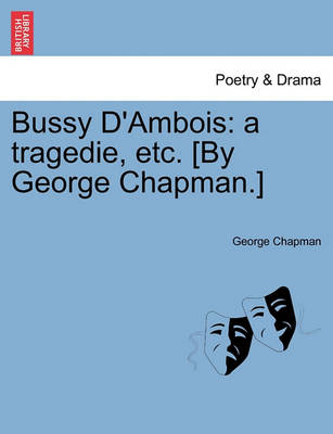 Bussy D''Ambois: A Tragedie, Etc. [By George Chapman.] - Agenda Bookshop