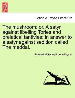 The Mushroom: Or, a Satyr Against Libelling Tories and Prelatical Tantivies: In Answer to a Satyr Against Sedition Called the Meddal. - Agenda Bookshop