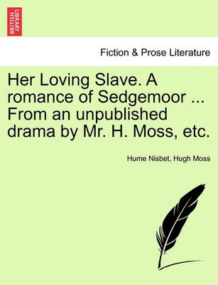 Her Loving Slave. a Romance of Sedgemoor ... from an Unpublished Drama by Mr. H. Moss, Etc. - Agenda Bookshop