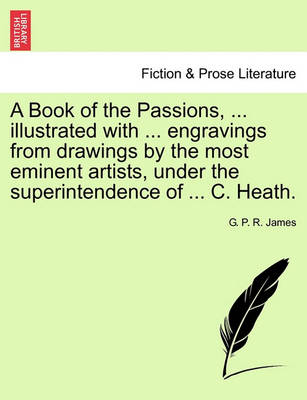 A Book of the Passions, ... Illustrated with ... Engravings from Drawings by the Most Eminent Artists, Under the Superintendence of ... C. Heath. - Agenda Bookshop