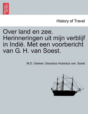 Over Land En Zee. Herinneringen Uit Mijn Verblijf in Indie. Met Een Voorbericht Van G. H. Van Soest. - Agenda Bookshop