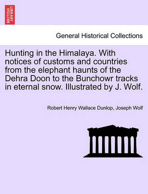 Hunting in the Himalaya. with Notices of Customs and Countries from the Elephant Haunts of the Dehra Doon to the Bunchowr Tracks in Eternal Snow. Illustrated by J. Wolf. - Agenda Bookshop