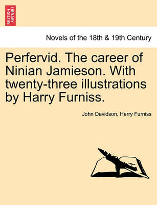 Perfervid. the Career of Ninian Jamieson. with Twenty-Three Illustrations by Harry Furniss. - Agenda Bookshop