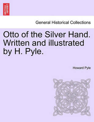 Otto of the Silver Hand. Written and Illustrated by H. Pyle. - Agenda Bookshop