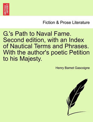 G.''s Path to Naval Fame. Second Edition, with an Index of Nautical Terms and Phrases. with the Author''s Poetic Petition to His Majesty. - Agenda Bookshop