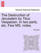 The Destruction of Jerusalem by Titus Vespasian. in Two Parts, Etc. Few Ms. Notes. Part the Firft - Agenda Bookshop