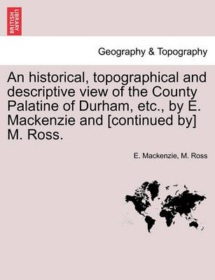 An Historical, Topographical and Descriptive View of the County Palatine of Durham, Etc., by E. MacKenzie and [continued By] M. Ross. Volume II. - Agenda Bookshop