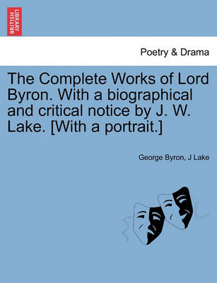 The Complete Works of Lord Byron. with a Biographical and Critical Notice by J. W. Lake. [With a Portrait.] Vol. III. - Agenda Bookshop