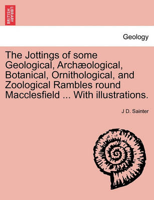 The Jottings of Some Geological, Archaeological, Botanical, Ornithological, and Zoological Rambles Round Macclesfield ... with Illustrations. - Agenda Bookshop