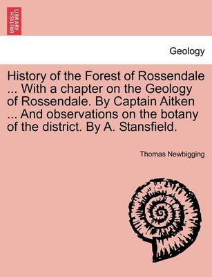 History of the Forest of Rossendale ... with a Chapter on the Geology of Rossendale. by Captain Aitken ... and Observations on the Botany of the District. by A. Stansfield. - Agenda Bookshop