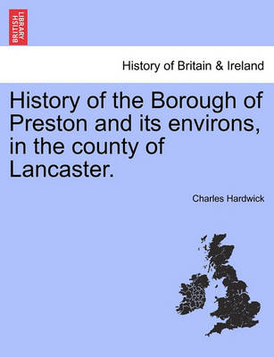 History of the Borough of Preston and Its Environs, in the County of Lancaster. - Agenda Bookshop