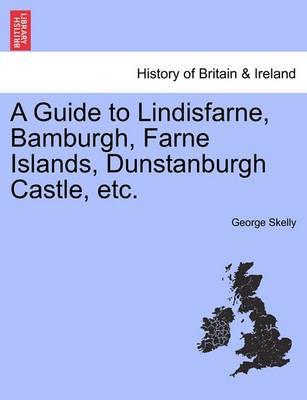 A Guide to Lindisfarne, Bamburgh, Farne Islands, Dunstanburgh Castle, Etc. - Agenda Bookshop