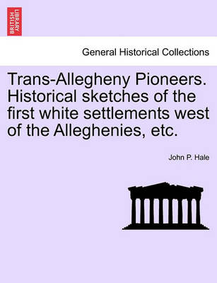 Trans-Allegheny Pioneers. Historical Sketches of the First White Settlements West of the Alleghenies, Etc. - Agenda Bookshop