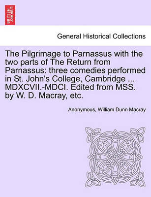 The Pilgrimage to Parnassus with the Two Parts of the Return from Parnassus: Three Comedies Performed in St. John''s College, Cambridge ... MDXCVII.-MDCI. Edited from Mss. by W. D. Macray, Etc. - Agenda Bookshop