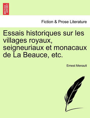 Essais Historiques Sur Les Villages Royaux, Seigneuriaux Et Monacaux de la Beauce, Etc. - Agenda Bookshop