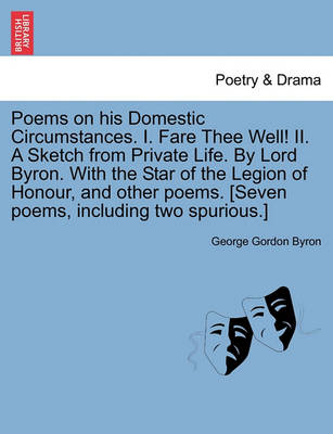 Poems on His Domestic Circumstances. I. Fare Thee Well! II. a Sketch from Private Life. by Lord Byron. with the Star of the Legion of Honour, and Othe - Agenda Bookshop