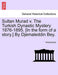 Sultan Murad V. the Turkish Dynastic Mystery 1876-1895. [In the Form of a Story.] by Djemaleddin Bey. - Agenda Bookshop