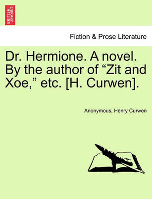 Dr. Hermione. a Novel. by the Author of Zit and Xoe, Etc. [H. Curwen]. - Agenda Bookshop