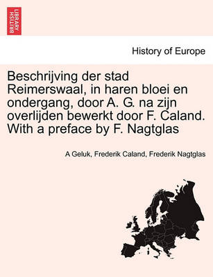 Beschrijving Der Stad Reimerswaal, in Haren Bloei En Ondergang, Door A. G. Na Zijn Overlijden Bewerkt Door F. Caland. with a Preface by F. Nagtglas - Agenda Bookshop