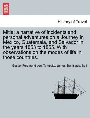 Mitla: A Narrative of Incidents and Personal Adventures on a Journey in Mexico, Guatemala, and Salvador in the Years 1853 to 1855. with Observations on the Modes of Life in Those Countries. - Agenda Bookshop