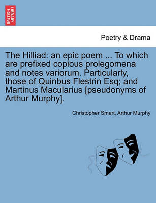 The Hilliad: An Epic Poem ... to Which Are Prefixed Copious Prolegomena and Notes Variorum. Particularly, Those of Quinbus Flestrin Esq; And Martinus Macularius [Pseudonyms of Arthur Murphy]. - Agenda Bookshop