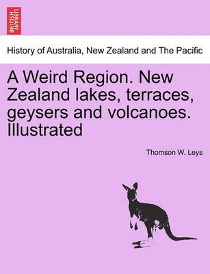 A Weird Region. New Zealand Lakes, Terraces, Geysers and Volcanoes. Illustrated - Agenda Bookshop