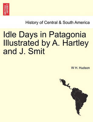 Idle Days in Patagonia Illustrated by A. Hartley and J. Smit - Agenda Bookshop