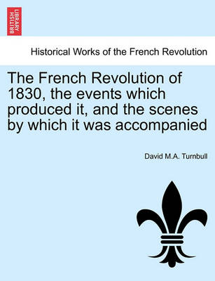 The French Revolution of 1830, the Events Which Produced It, and the Scenes by Which It Was Accompanied - Agenda Bookshop