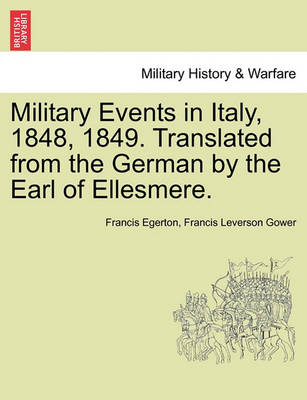 Military Events in Italy, 1848, 1849. Translated from the German by the Earl of Ellesmere. - Agenda Bookshop