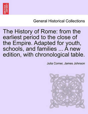 The History of Rome: From the Earliest Period to the Close of the Empire. Adapted for Youth, Schools, and Families ... a New Edition, with Chronological Table. - Agenda Bookshop