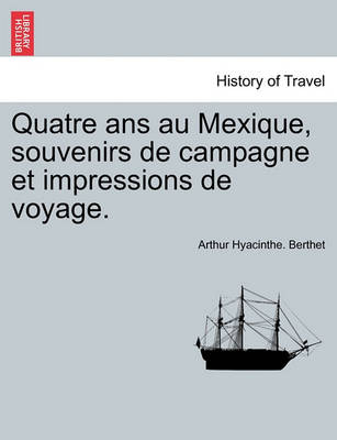 Quatre ANS Au Mexique, Souvenirs de Campagne Et Impressions de Voyage. - Agenda Bookshop