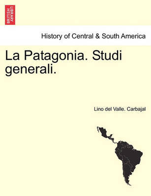 La Patagonia. Studi Generali. Serie Prima - Agenda Bookshop