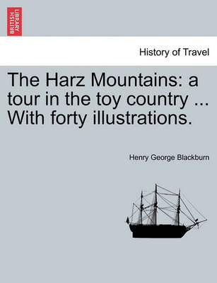 The Harz Mountains: A Tour in the Toy Country ... with Forty Illustrations. - Agenda Bookshop