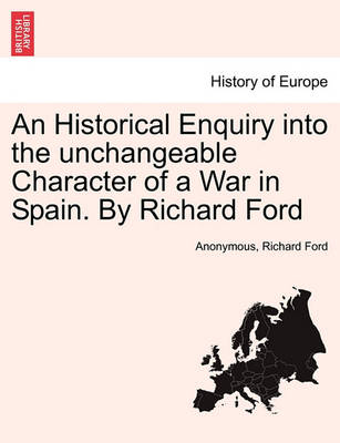 An Historical Enquiry Into the Unchangeable Character of a War in Spain. by Richard Ford - Agenda Bookshop