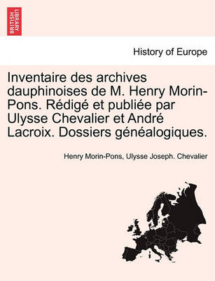 Inventaire Des Archives Dauphinoises de M. Henry Morin-Pons. Redige Et Publiee Par Ulysse Chevalier Et Andre LaCroix. Dossiers Genealogiques. - Agenda Bookshop