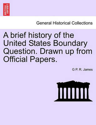 A Brief History of the United States Boundary Question. Drawn Up from Official Papers. - Agenda Bookshop