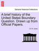 A Brief History of the United States Boundary Question. Drawn Up from Official Papers. - Agenda Bookshop