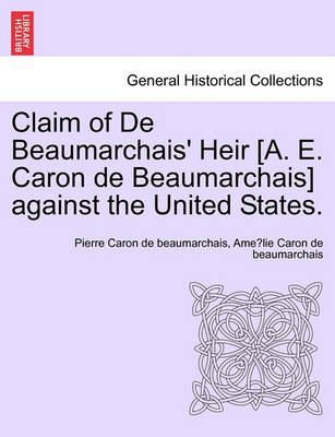 Claim of de Beaumarchais'' Heir [A. E. Caron de Beaumarchais] Against the United States. - Agenda Bookshop