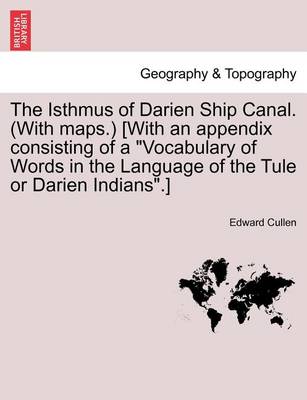 The Isthmus of Darien Ship Canal. (with Maps.) [With an Appendix Consisting of a Vocabulary of Words in the Language of the Tule or Darien Indians.] Second Edition - Agenda Bookshop