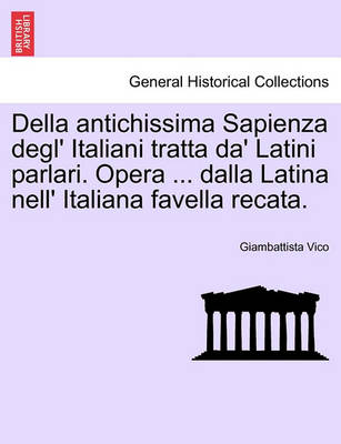 Della Antichissima Sapienza Degl'' Italiani Tratta Da'' Latini Parlari. Opera ... Dalla Latina Nell'' Italiana Favella Recata. - Agenda Bookshop