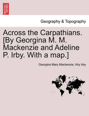 Across the Carpathians. [By Georgina M. M. MacKenzie and Adeline P. Irby. with a Map.] - Agenda Bookshop