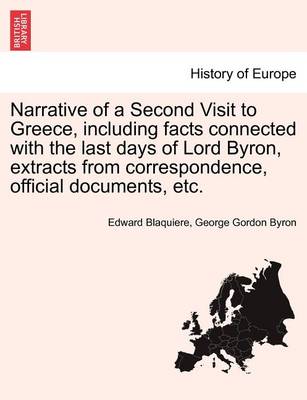 Narrative of a Second Visit to Greece, Including Facts Connected with the Last Days of Lord Byron, Extracts from Correspondence, Official Documents, E - Agenda Bookshop